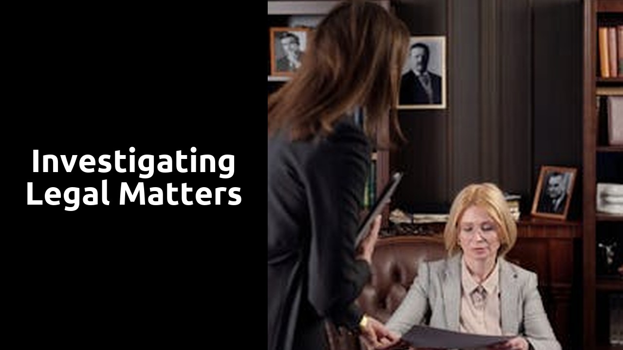 Investigating legal matters